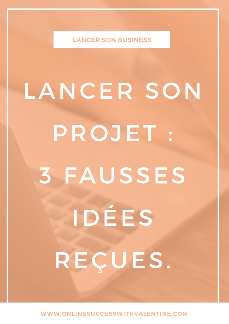 Lancer son projet : 3 fausses idées reçues