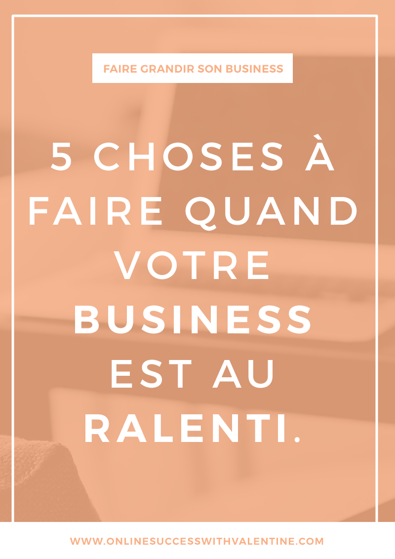5 choses à faire quand votre business est au ralenti