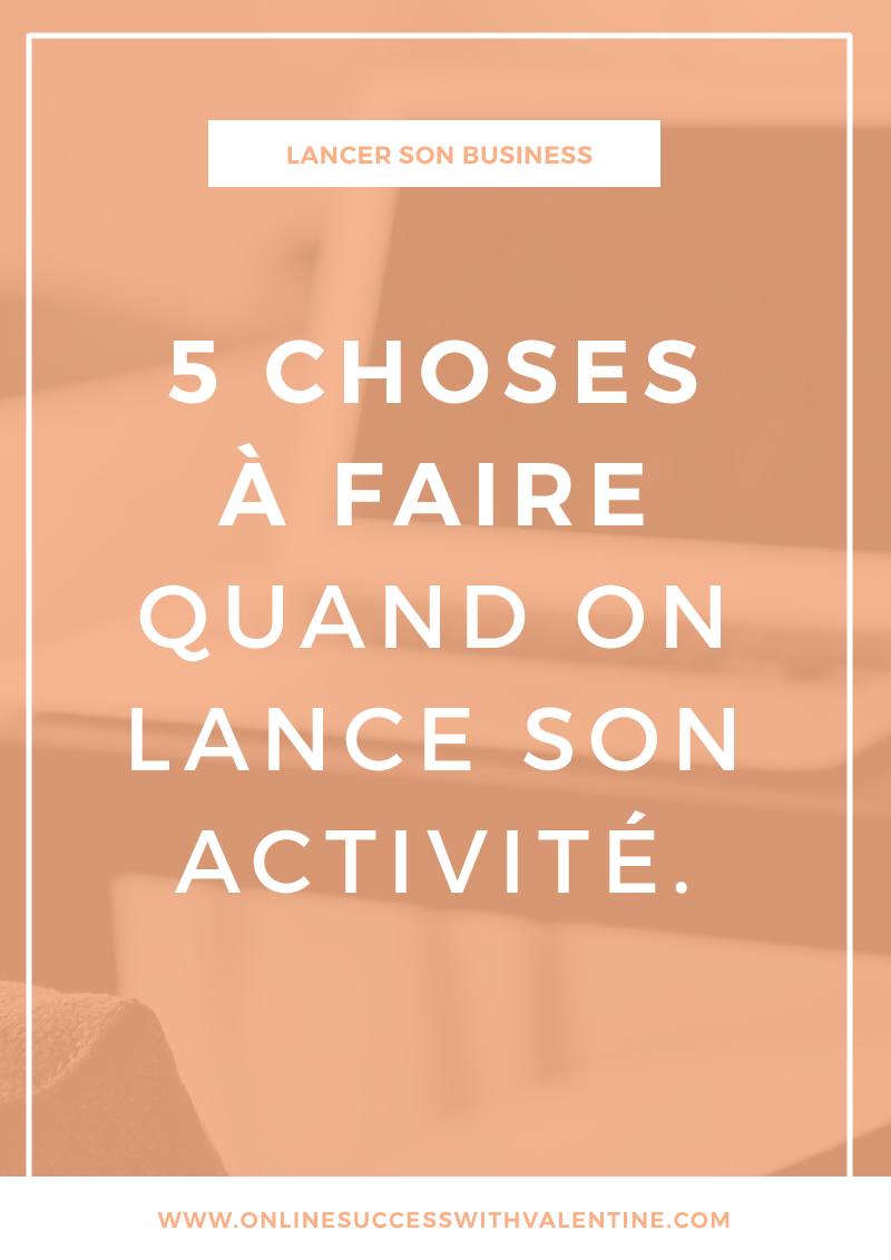 5 choses à faire quand on lance son activité
